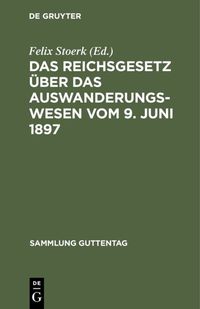 Das Reichsgesetz über das Auswanderungswesen vom 9. Juni 1897 Felix Stoerk