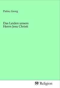Produktbild: Das Leiden unsers Herrn Jesu Christi