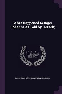 Produktbild: What Happened to Inger Johanne as Told by Herself;