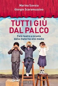 Produktbild: Tutti gi&ugrave; dal palco. Fare teatro a scuola dalla materna alle medie