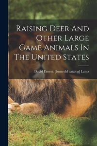 Produktbild: Raising Deer And Other Large Game Animals In The United States