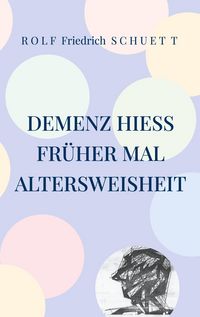 Produktbild: Demenz hie&szlig; fr&uuml;her mal Altersweisheit