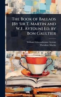 Produktbild: The Book of Ballads [By Sir T. Martin and W.E. Aytoun] Ed. by Bon Gaultier
