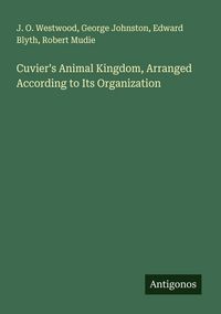 Produktbild: Cuvier's Animal Kingdom, Arranged According to Its Organization