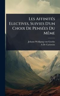 Produktbild: Les Affinit&Atilde;(c)s Electives, Suivies D'un Choix De Pens&Atilde;(c)es Du M&Atilde;&ordf;me