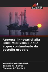Produktbild: Approcci innovativi alla BIORIMEDIZIONE delle acque contaminate da petrolio greggio
