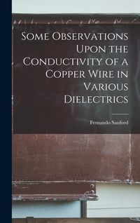 Produktbild: Some Observations Upon the Conductivity of a Copper Wire in Various Dielectrics