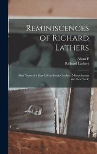Produktbild: Reminiscences of Richard Lathers; Sixty Years of a Busy Life in South Carolina, Massachusetts and New York;
