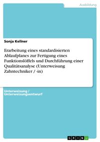 Produktbild: Erarbeitung eines standardisierten Ablaufplanes zur Fertigung eines Funktionsl&ouml;ffels und Durchf&uuml;hrung einer Qualit&auml;tsanalyse (Unterweisung Zahntechnik