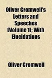 Produktbild: Oliver Cromwell's Letters and Speeches (Volume 1); With Elucidations