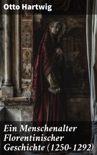 Produktbild: Ein Menschenalter Florentinischer Geschichte (1250-1292)