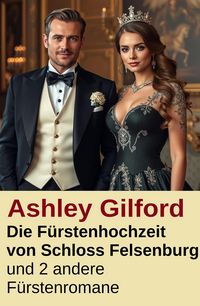 Produktbild: Die F&uuml;rstenhochzeit von Schloss Felsenburg und 2 andere F&uuml;rstenromane