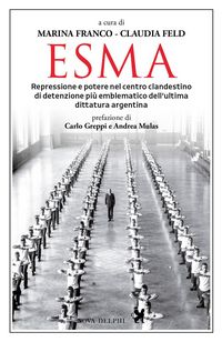 Produktbild: Esma. Repressione e potere nel centro clandestino di detenzione pi&ugrave; emblematico dell'ultima dittatura argentina