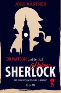 Bild vom Artikel Dr. Watson und der Fall Sherlock Holmes vom Autor Jörg Kastner