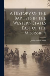 Produktbild: A History of the Baptists in the Western States East of the Mississippi