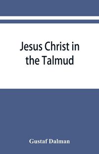 Produktbild: Jesus Christ in the Talmud, Midrash, Zohar, and the liturgy of the synagogue