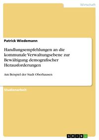 Produktbild: Handlungsempfehlungen an die kommunale Verwaltungsebene zur Bew&auml;ltigung demografischer Herausforderungen