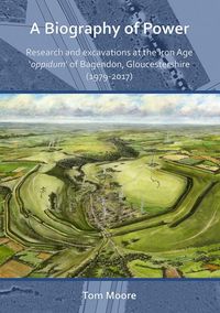 Produktbild: A Biography of Power: Research and Excavations at the Iron Age 'oppidum' of Bagendon, Gloucestershire (1979-2017)