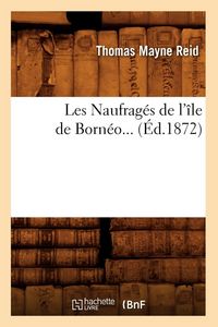 Produktbild: Les Naufrag&eacute;s de l'&icirc;le de Born&eacute;o (&Eacute;d.1872)