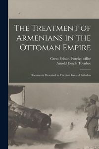 Produktbild: The Treatment of Armenians in the Ottoman Empire; Documents Presented to Viscount Grey of Fallodon