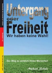 Produktbild: Untergang oder Freiheit - Wir haben keine Wahl!