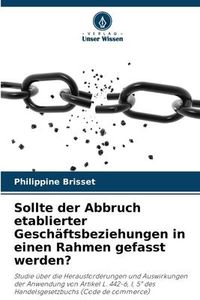 Produktbild: Sollte der Abbruch etablierter Gesch&auml;ftsbeziehungen in einen Rahmen gefasst werden?