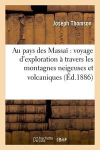 Produktbild: Au Pays Des Massa&iuml; Voyage d'Exploration &Agrave; Travers Les Montagnes Neigeuses Et Volcaniques (&Eacute;d.1886)