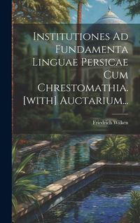 Produktbild: Institutiones Ad Fundamenta Linguae Persicae Cum Chrestomathia. [with] Auctarium...