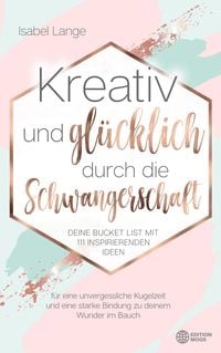 Produktbild: Kreativ und gl&uuml;cklich durch die Schwangerschaft