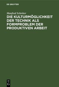 Produktbild: Die Kulturm&ouml;glichkeit der Technik als Formproblem der produktiven Arbeit