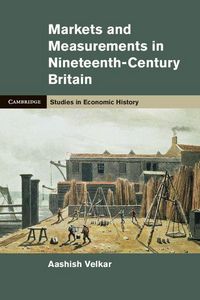 Produktbild: Markets and Measurements in Nineteenth-Century Britain