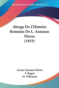 Produktbild: Abrege De L'Histoire Romaine De L. Annaeus Florus (1833)