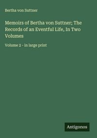 Produktbild: Memoirs of Bertha von Suttner; The Records of an Eventful Life, In Two Volumes