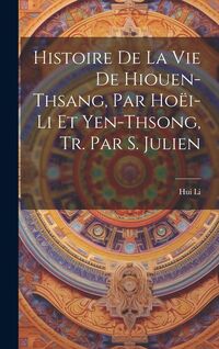 Produktbild: Histoire De La Vie De Hiouen-Thsang, Par Ho&euml;i-Li Et Yen-Thsong, Tr. Par S. Julien