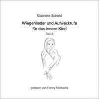 Produktbild: Wiegenlieder und Aufweckrufe f&uuml;r das innere Kind - Teil 2