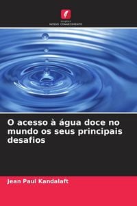 Produktbild: O acesso &agrave; &aacute;gua doce no mundo os seus principais desafios
