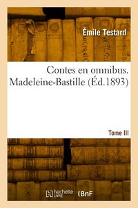 Produktbild: Contes en omnibus. Tome III. Madeleine-Bastille