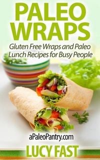 Produktbild: Paleo Wraps: Gluten Free Wraps and Paleo Lunch Recipes for Busy People (Paleo Diet Solution Series)