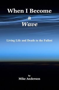 Produktbild: When I Become a Wave - Living Life and Death to the Fullest