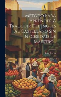 Produktbild: M&eacute;todo Para Aprender A Traducir Del Ingl&eacute;s Al Castellano Sin Necesidad De Maestro...