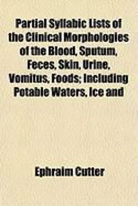 Produktbild: Partial Syllabic Lists of the Clinical Morphologies of the Blood, Sputum, Feces, Skin, Urine, Vomitus, Foods; Including Potable Waters, Ice and