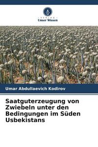 Produktbild: Saatguterzeugung von Zwiebeln unter den Bedingungen im S&uuml;den Usbekistans