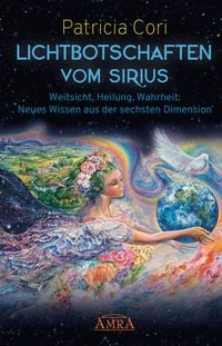 Produktbild: Lichtbotschaften vom Sirius Band 1: Weitsicht, Heilung, Wahrheit - Neues Wissen aus der sechsten Dimension