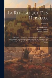 Produktbild: La Republique Des Hebreux: O&ugrave; L'on Voit L'origine De Ce Peuple, Ses Loix, Sa Religion, Son Governement Tant Ecclesiastique Que Politique, Ses C&eacute;r