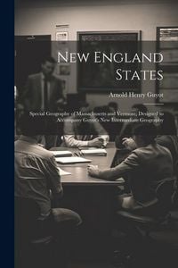 Produktbild: New England States; Special Geography of Massachusetts and Vermont; Designed to Accompany Guyot's New Intermediate Geography