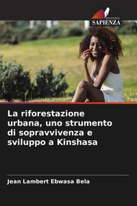 Produktbild: La riforestazione urbana, uno strumento di sopravvivenza e sviluppo a Kinshasa