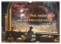 Produktbild: Was heute noch wie ein M&auml;rchen klingt... (Wandkalender 2027 DIN A3 quer), CALVENDO Monatskalender