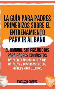 Produktbild: La Gu&iacute;a para Padres Primerizos sobre el Entrenamiento para Ir al Ba&ntilde;o