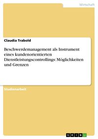 Produktbild: Beschwerdemanagement als Instrument eines kundenorientierten Dienstleistungscontrollings: M&ouml;glichkeiten und Grenzen