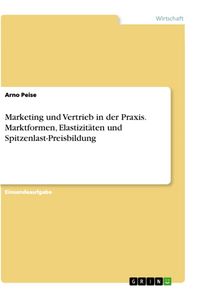 Produktbild: Marketing und Vertrieb in der Praxis. Marktformen, Elastizit&auml;ten und Spitzenlast-Preisbildung